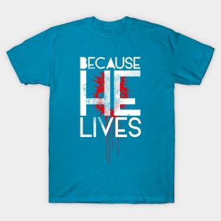 Because He Lives T-Shirt